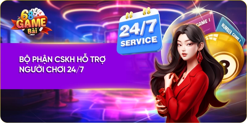 Bộ phận CSKH hỗ trợ người chơi liên hệ 68 game bài 24/7
