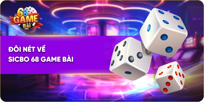 Đôi nét về sicbo 68 Game Bài